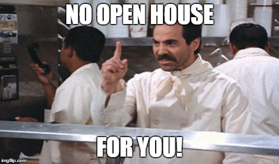 no open house for you