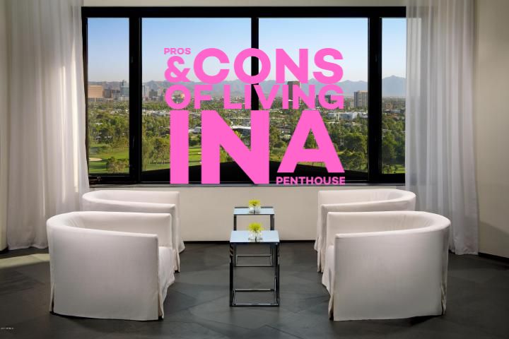 the pros and cons of a Scottsdale. Phoenix. Tempe penthouse&nbsp;residence!
